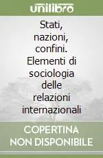 Must-Have Stati, nazioni, confini. Elementi di sociologia delle relazioni internazionali