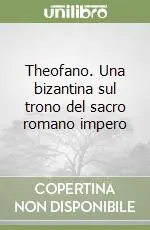 Theofano. Una bizantina sul trono del sacro romano impero Ultimissimo Modello