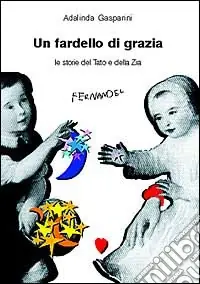 Compra Online Un fardello di grazia. Le storie del tato e della zia
