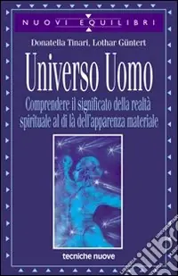 Ultimissimo Modello Universo uomo. Comprendere il significato della realtà spirituale al di là dell‘apparenza materiale