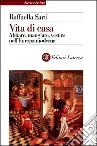Vita di casa. Abitare, mangiare, vestire nell‘Europa moderna Occasione Imperdibile