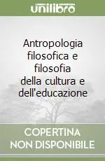 Antropologia filosofica e filosofia della cultura e dell‘educazione Offerta