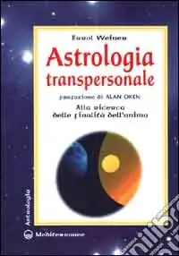 Astrologia transpersonale. Alla ricerca delle finalità dell‘anima Prezzo Scontato