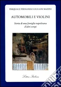 Automobili e violini. Storia di una famiglia napoletana d‘altri tempi Economico