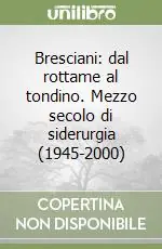 Bresciani dal rottame al tondino. Mezzo secolo di siderurgia (1945-2000) Di Tendenza