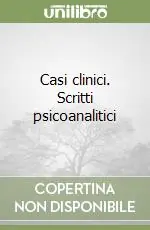 Esclusivo Casi clinici. Scritti psicoanalitici