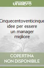 Cinquecentoventicinque idee per essere un manager migliore Prezzo Basso