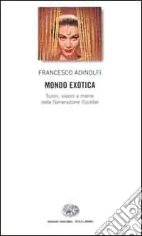 Popolare Mondo Exotica. Suoni, visioni e manie della Generazione Cocktail