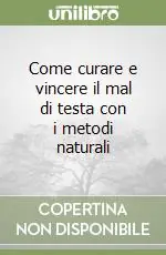 Come curare e vincere il mal di testa con i metodi naturali Super Prezzo