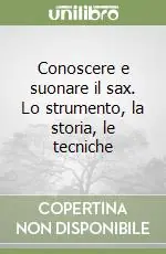 Prezzo Ridotto Conoscere e suonare il sax. Lo strumento, la storia, le tecniche