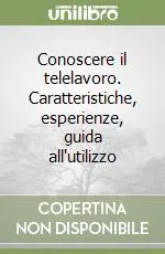 Di Tendenza Conoscere il telelavoro. Caratteristiche, esperienze, guida all‘utilizzo