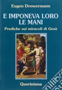 Ultime Pezzi E imponeva loro le mani. Prediche sui miracoli di Gesù
