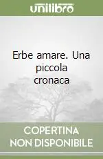 Erbe amare. Una piccola cronaca Nuova Collezione