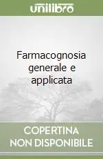 Popolare Farmacognosia generale e applicata