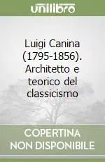 Ultime Pezzi Luigi Canina (1795-1856). Architetto e teorico del classicismo