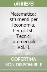 Direttamente Dal Produttore Matematica strumenti per l‘economia. Per gli Ist. Tecnici commerciali. Vol. 1