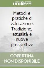 Reso Gratuito Metodi e pratiche di valutazione. Tradizione, attualità e nuove prospettive
