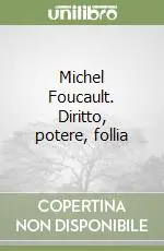 Esclusivo Michel Foucault. Diritto, potere, follia