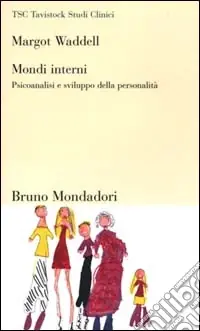 Mondi interni. Psicoanalisi e sviluppo della personalità Bestseller