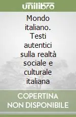 Mondo italiano. Testi autentici sulla realtà sociale e culturale italiana Spedito Oggi