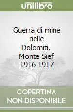 Ultima Occasione Guerra di mine nelle Dolomiti. Monte Sief 1916-1917Monte Sief