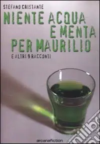 Niente acqua e menta per Maurilio e altri racconti Prezzo Scontato