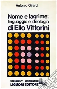 Nome e lagrime. Linguaggio e ideologia di Elio Vittorini Quantità Limitata