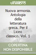 Occasione Nuova armonia. Antologia della letteratura greca. Per il Liceo classico. Vol. 1