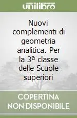 Quantità Limitata Nuovi complementi di geometria analitica. Per la 3ª classe delle Scuole superiori