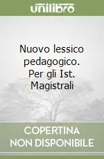 Nuovo lessico pedagogico. Per gli Ist. Magistrali Must-Have