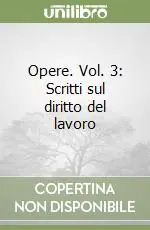 Opere. Vol. 3 Scritti sul diritto del lavoro Subito Disponibile