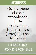 Must-Have Osservazione di cose straordinarie. Il De observatione foetus in ovis (1564) di Ulisse Aldrovandi