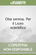 Otia serena. Per il Liceo scientifico Miglior Prezzo