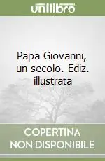 Prezzo Di Fabbrica Papa Giovanni, un secolo. Ediz. illustrata