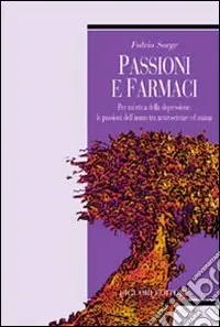 Passioni e farmaci. Per un‘etica della depressione le passioni dell‘uomo tra neuroscienze ed anima Ultime Pezzi