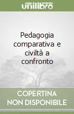 A Buon Prezzo Pedagogia comparativa e civiltà a confronto
