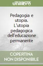 Spedito Oggi Pedagogia e utopia. L‘utopia pedagogica dell‘educazione permanente