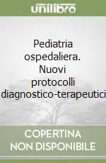 Pediatria ospedaliera. Nuovi protocolli diagnostico-terapeutici Offerta Del Giorno