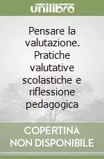 Pensare la valutazione. Pratiche valutative scolastiche e riflessione pedagogica Ultimissimo Modello