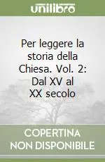 Per leggere la storia della Chiesa. Vol. 2 Dal XV al XX secolo Compra Adesso