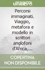 Professionale Percorsi immaginati. Viaggio, metafora e modello in scrittori anglofoni d‘Africa, Asia, America, Australia