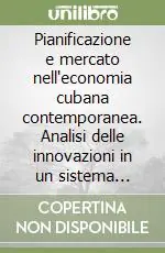 Pianificazione e mercato nell‘economia cubana contemporanea. Analisi delle innovazioni in un sistema socialista Esclusivo
