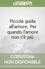 Prezzo Basso Piccola guida all‘amore. Per quando l‘amore non c‘è più