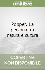 Popper. La persona fra natura e cultura Esclusivo