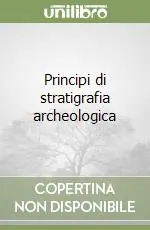Principi di stratigrafia archeologica Nuova Collezione