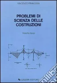 Problemi di scienza delle costruzioni. Vol. 3 Compra Adesso