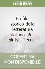 Profilo storico della letteratura italiana. Per gli Ist. Tecnici A Buon Prezzo