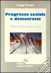 Offerta Limitata Progresso sociale e democrazia. Guida all‘educazione civica