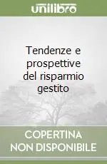 Spedito Oggi Tendenze e prospettive del risparmio gestito