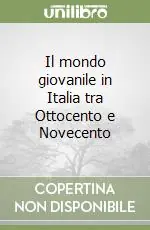 Il mondo giovanile in Italia tra Ottocento e Novecento Offerta Limitata